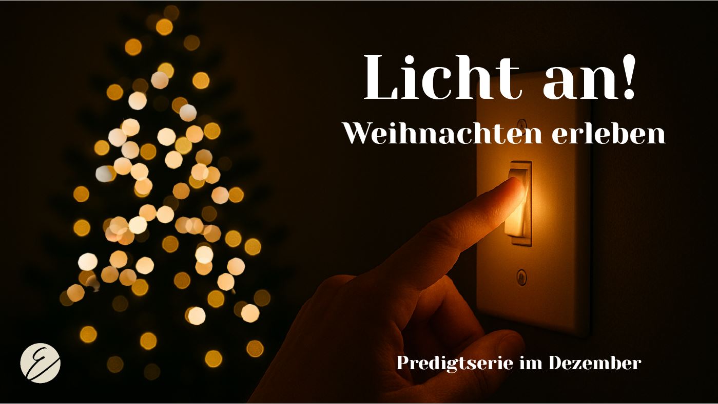 Predigtserie Dezember: „Licht an! – Weihnachten erleben“