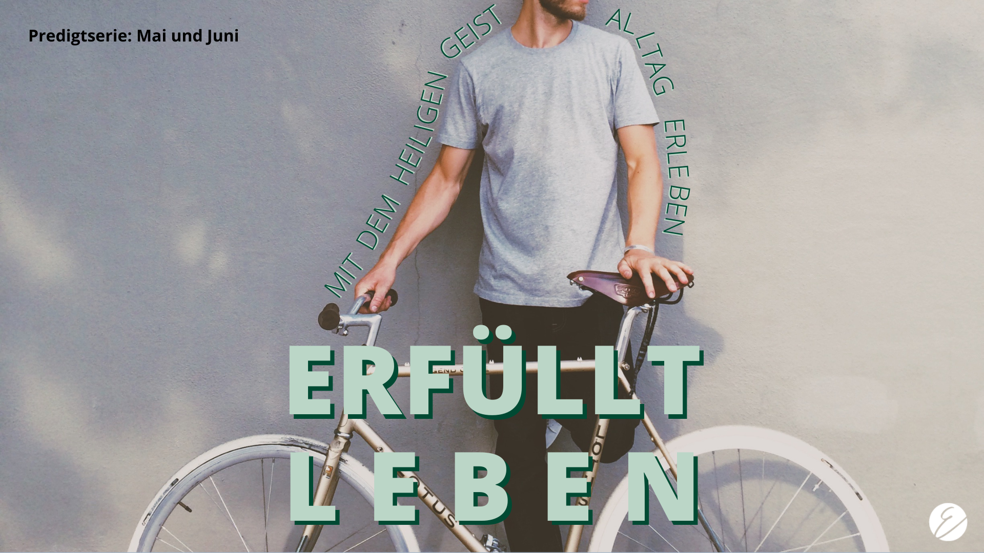 Predigtserie Mai & Juni: Erfüllt Leben